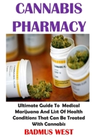 Cannabis Pharmacy: Ultimate Guide To Medical Marijuana And List Of Health Conditions That Can Be Treated With Cannabis 1660728037 Book Cover