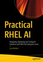 Practical RHEL AI: Designing, Deploying and Scaling AI Solutions with Red Hat Enterprise Linux B0FLJB3FH6 Book Cover