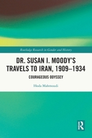 Dr. Susan I. Moodys Travels to Iran, 1909-1934 : Courageous Odyssey 103269145X Book Cover