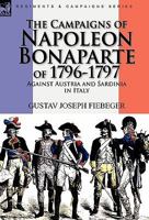 The Campaigns Of Napoleon Bonaparte Of 1796-1797 0857062239 Book Cover