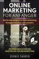 Online Marketing für Anfänger: Wie Sie eine erfolgreiche Online-Marketing Strategie entwickeln und umsetzen. Ein Praxisbuch für den Einstieg ins Online Marketing. 1979842329 Book Cover