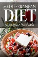 Mediterranean Diet: Super Slim Down Dishes 1500618403 Book Cover