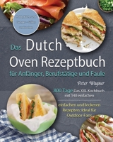Das Dutch Oven Rezeptbuch für Anfänger, Berufstätige und Faule 2021 1803671386 Book Cover