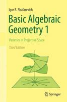 Basic Algebraic Geometry 1: Varieties in Projective Space 3540548122 Book Cover