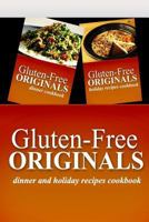 Gluten-Free Originals - Dinner and Holiday Recipes Cookbook: Practical and Delicious Gluten-Free, Grain Free, Dairy Free Recipes 1499659091 Book Cover