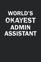 World's Okayest Admin Assistant: Funny gag gift for sarcastic snarky Admin Assistant - Blank Lined Notebook 1713117010 Book Cover