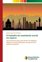 O trabalho do assistente social na vepera: Vara de Execuções das Penas em Regime Aberto na ressocialização do egresso do sistema prisional 6202808063 Book Cover