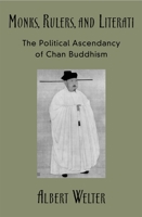 Monks, Rulers, and Literati: The Political Ascendancy of Chan Buddhism 0195175212 Book Cover