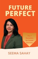 Future Perfect: The 7 Dynamics for Career Success 9394670688 Book Cover