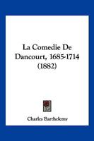 La comédie de Dancourt, 1685-1714; étude historique et anec dotique 2013249896 Book Cover
