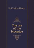 The Use of the Blowpipe 5518886039 Book Cover