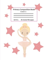 Primary Composition Book: Ballerina Draw and Write Journal with Dotted Mid Line and Picture Space for Grades K-3 / School Exercise Book for Girls 1695418484 Book Cover