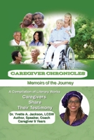 CAREGIVER CHRONICLES: Memoirs of the Journey: A Compilation of Literary Works - Caregivers Share Their Testimony B0BMJ4J7VC Book Cover
