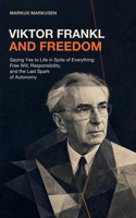 Viktor Frankl and Freedom: Saying Yes to Life in Spite of Everything: Free Will, Responsibility, and the Last Spark of Autonomy (German Edition) B0HBND23CR Book Cover