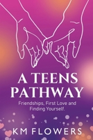 A Teens Pathway: Friendships, First Love and Finding Yourself 1456663291 Book Cover