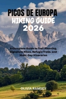 PICOS DE EUROPA HIKING GUIDE 2026: A Complete Guide to Trail Planning, Signature Hikes, Refugio Treks, and Multi-Day Itineraries B0H6V8C7PH Book Cover
