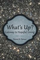 What's Up?: Gateway to Hopeful Living 1489712291 Book Cover