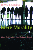 Mere Morality: What God Expects from Ordinary People 0802802575 Book Cover