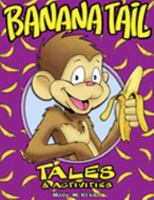 Banana Tail's Tales And Activities (Banana Tail) 0972768114 Book Cover