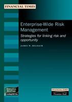 Enterprise-Wide Risk Management: Strategies for Linking Risk & Opportunity (Financial Times Management Briefings) 0273644149 Book Cover