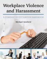 Workplace Violence and Harassment: A Forensic Investigation Handbook 1516594797 Book Cover