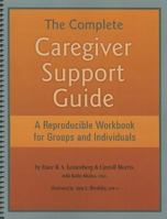 The Complete Caregiver Support Guide: A Reproducible Workbook for Groups and Individuals 1570252653 Book Cover
