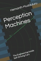 Perception Machines: The Engineering Inside Self-Driving Cars B0GTHPV7L9 Book Cover
