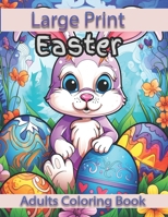 Large Print Easter Adults Coloring Book: Large Print Easter Adults Coloring Book With Easter Eggs, Easter Bunny, Easter Basket Stuffers For Easter B0CWG6DWRC Book Cover