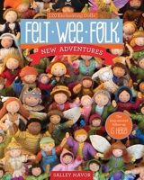 Felt Wee Folk: New Adventures: 120 Enchanting Dolls 1607058863 Book Cover