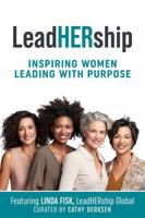 LeadHERship: Inspiring Women Leading with Purpose 1969864141 Book Cover