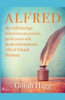 Alfred: den fullständiga historien om poeten, professorn och akademiledamoten Alfred Edvard Hedman null Book Cover