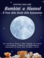 Bambini a Nanna! È l'ora delle favole della buonanotte: Una Raccolta di Storie e Fiabe Stupende che aiutano il tuo Bambino a Rilassarsi, ad ... Sonni Profondi e Sereni null Book Cover