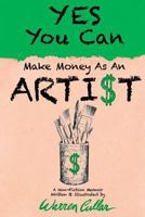 Yes You Can Make Money as an Arti$t 1732074003 Book Cover