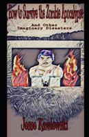 How to Survive the Zombie Apocalypse: And Other Imaginary Disasters 1720078394 Book Cover