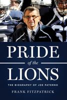 Pride of the Lions: The Biography of Joe Paterno 1600786154 Book Cover