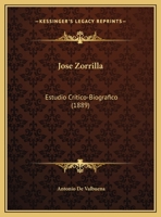 Jose Zorrilla: Estudio Critico-Biografico (1889) 1144200849 Book Cover