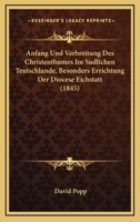 Anfang Und Verbreitung Des Christenthumes Im Sudlichen Teutschlande, Besonders Errichtung Der Diocese Eichstatt (1845) 1160300453 Book Cover