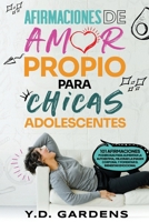 Afirmaciones De Amor Propio Para Chicas Adolescentes: 101 afirmaciones poderosas para aumentar la autoestima, mejorar la imagen corporal y fomentar el 1922575267 Book Cover