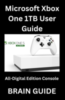 Microsoft Xbox One 1TB User Guide: All-Digital Edition Console B0DRYZQFZ2 Book Cover