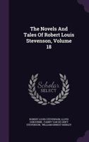 The Novels And Tales Of Robert Louis Stevenson; Volume 18 1144900913 Book Cover