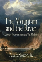 The Mountain and the River: Genesis, Postmodernism, and the Machine 1943003815 Book Cover