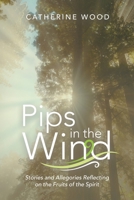 Pips in the Wind: Stories and Allegories Reflecting on the Fruits of the Spirit 1665588578 Book Cover