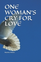 ONE WOMAN'S CRY FOR LOVE: Read emails where indicated. Check out website links for video clips and music. Peace is my username on WhatsApp. (none) 1520745133 Book Cover