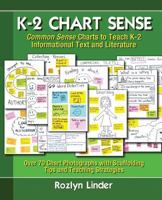 K-2 Chart Sense: Common Sense Charts for Teaching K-2 Informational Text and Literature 0988950545 Book Cover