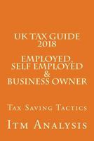 UK Tax Guide 2018 (Employed, Self Employed & Business Owner): Smart Tax Saving Tactics 198497839X Book Cover
