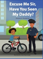 Excuse Me Sir, Have You Seen My Daddy B0FX3BZ3MK Book Cover