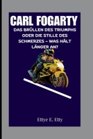 CARL FORGARTY: DAS BRÜLLEN DES TRIUMPHS ODER DIE STILLE DES SCHMERZES – WAS HÄLT LÄNGER AN? (German Edition) B0FQ3SH658 Book Cover
