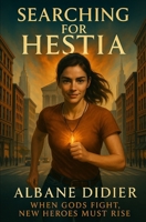 SEARCHING FOR HESTIA: When Gods Fight, New Heroes Must Rise B0F6ZNZDBF Book Cover