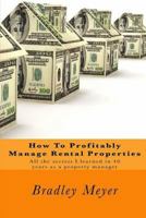 How to Profitably Manage Rental Properties: All the Secrets I Learned in 40 Years as a Property Manager 1973135086 Book Cover