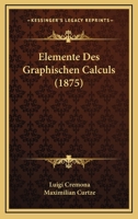 Elemente Des Graphischen Calculs (1875) 1144446619 Book Cover